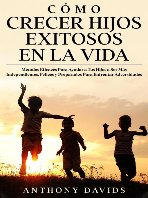 Title details for Cómo Crecer Hijos Exitosos en la Vida by Anthony Davids - Available